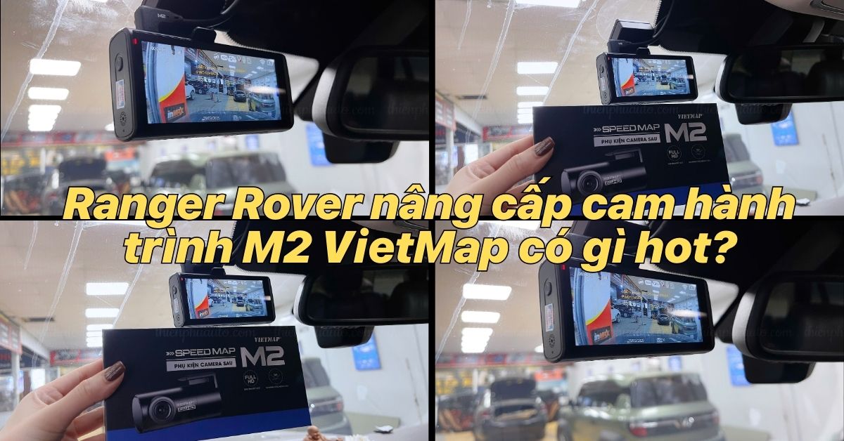 Rangerover nâng cấp cam hành trình M2 VietMap có gì hot?